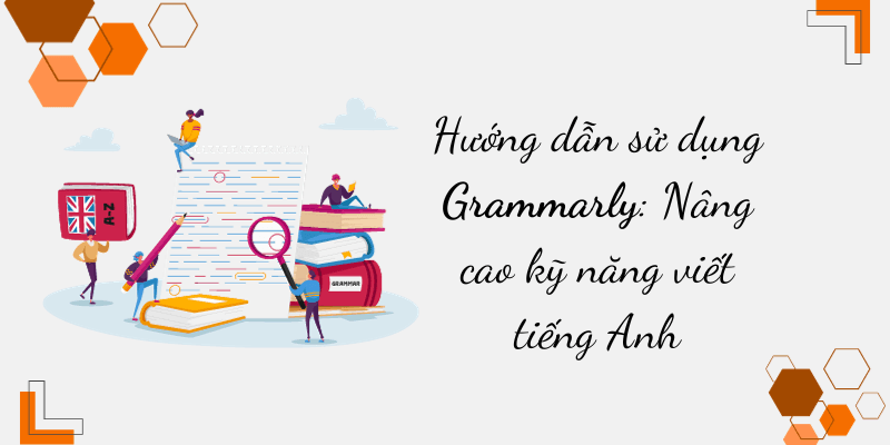Sử dụng Grammarly để tăng khả năng Viết tiếng Anh