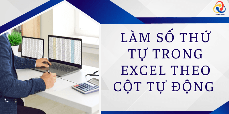 Làm số thứ tự trong Excel theo cột tự động nhanh chóng