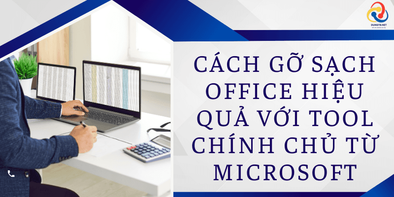 Gỡ Office Hiệu Quả Với Tool Chính Chủ từ Microsoft với 1 click