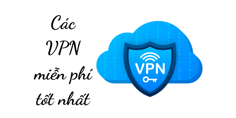 Các VPN miễn phí tốt nhất