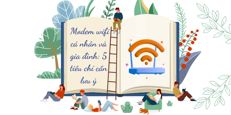 Modem wifi cá nhân và gia đình, 5 tiêu chí cần lưu ý