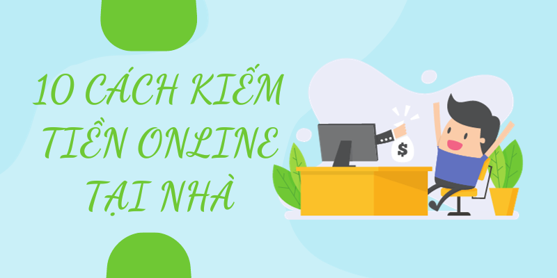 10 Cách Kiếm Tiền Online tại nhà