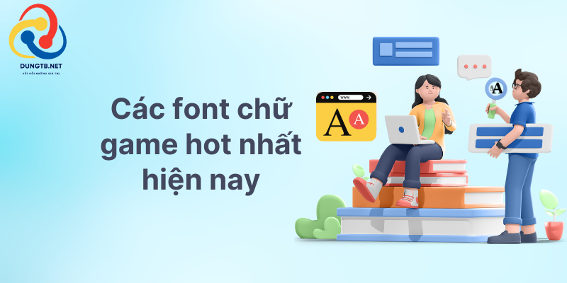 Các font chữ game hot nhất hiện nay