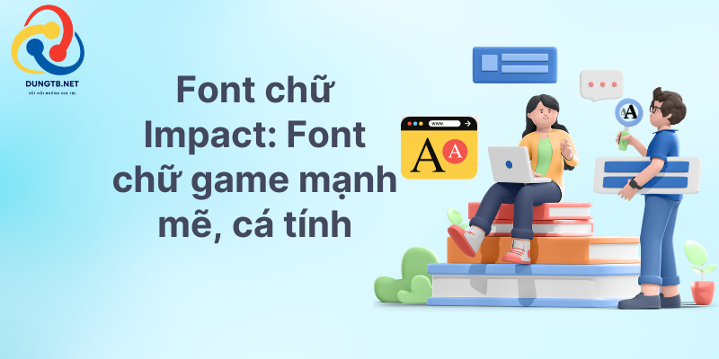 Font chữ Impact Font chữ game mạnh mẽ cá tính