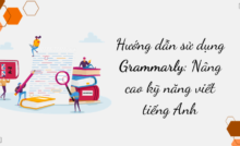Hướng dẫn sử dụng Grammarly Nâng cao kỹ năng viết tiếng Anh