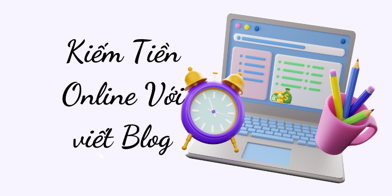 Kiếm Tiền Online Với viết Blog