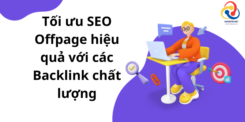 Tối ưu SEO Offpage hiệu quả với các Backlink chất lượng