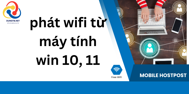 cách phát wifi từ máy tính win 10, 11 trong 5 giây