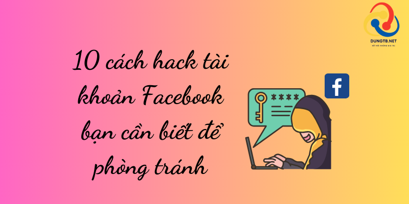 10 cách hack tài khoản Facebook bạn cần biết để phòng tránh